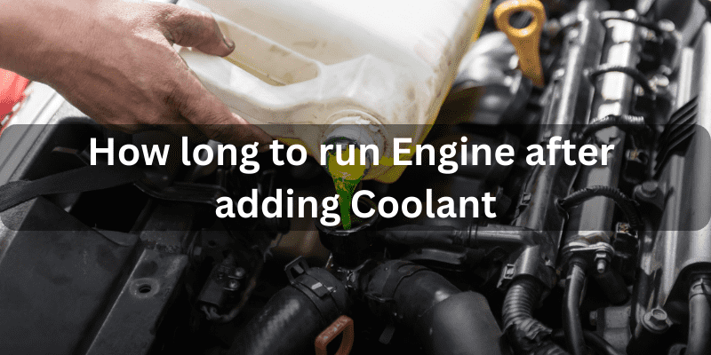 How long to run engine after adding coolant