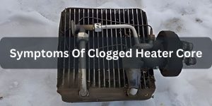 7 Symptoms of a Clogged Heater Core - Auto Vibes